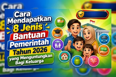 Panduan Mendapatkan 8 Jenis Bantuan Pemerintah Tahun 2026 untuk Keluarga
