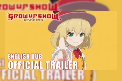 Trailer Inggris Grow Up Show -Sunflower Circus- Rilis, Umumkan Cast dan Dub Hari yang Sama