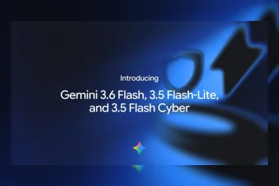 Google Luncurkan Gemini 3.6 Flash, 3.5 Flash-Lite, dan 3.5 Flash Cyber untuk AI Agent