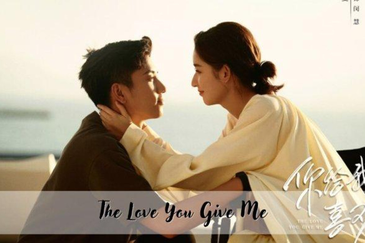 Nonton The Love You Give Me Episode 1 2 3 4 5 Sub Indo - Drama China